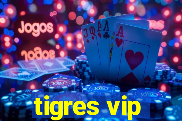 tigres vip